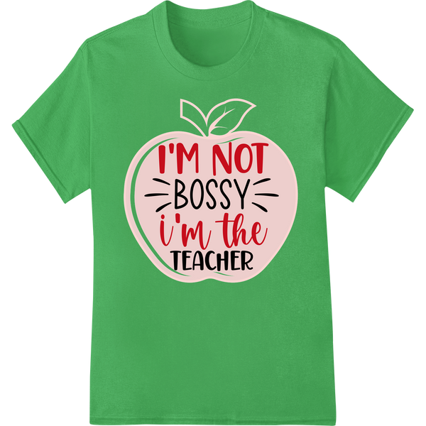 Bold Teacher DTF Transfer: "I'M NOT BOSSY I'M THE TEACHER" on green shirt - SUPERDTF-DTF Prints-DTF Transfers-Custom DTF Prints