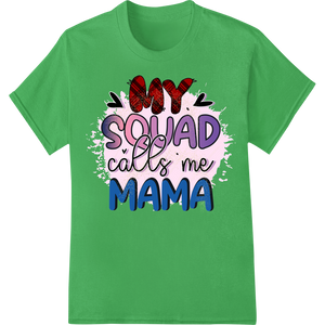 Durable professional DTF printing applied to My Squad Calls Me Mama - Heartfelt Mother's Day DTF Print