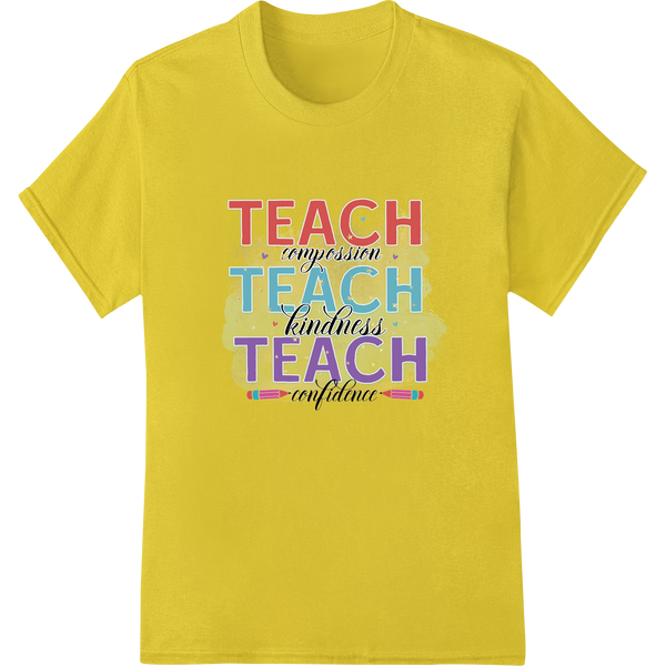 Colorful motivational graphic design reading 'Teach Compassion, Kindness, Confidence' perfect for DTF printing on teacher...