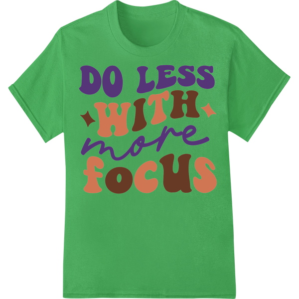 Do Less, Focus More | Motivational DTF Print Heat Transfer on green shirt - SUPERDTF-DTF Prints-DTF Transfers-Custom DTF Prints