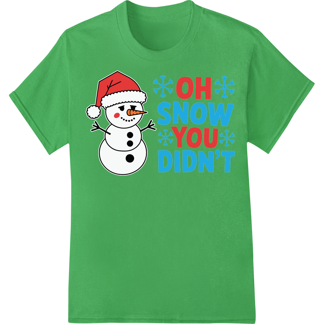 Sassy Snowman 'OH SNOW YOU DIDN'T' Funny Winter DTF Print on green shirt - SUPERDTF-DTF Prints-DTF Transfers-Custom DTF Prints