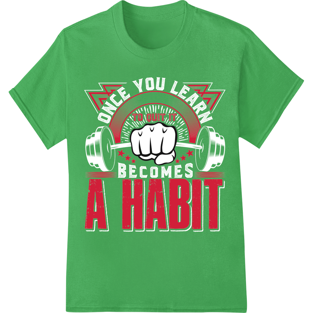 Motivational 'To Quit It A Habit' DTF Print Heat Transfer on green shirt - SUPERDTF-DTF Prints-DTF Transfers-Custom DTF Prints