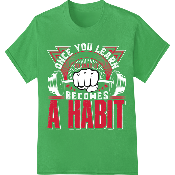 Motivational 'To Quit It A Habit' DTF Print Heat Transfer on green shirt - SUPERDTF-DTF Prints-DTF Transfers-Custom DTF Prints