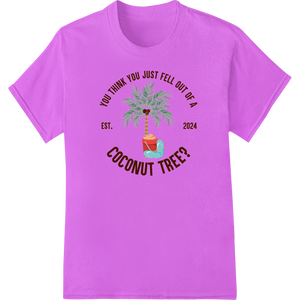 Hilarious 'Fell Out of a Coconut Tree' Tropical DTF Print - High-quality custom t-shirts