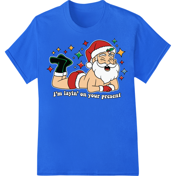 Naughty Santa 'I'm Layin' On Your Present' Funny Xmas DTF Print on blue shirt - SUPERDTF-DTF Prints-DTF Transfers-Custom DTF Prints