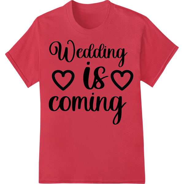 Celebrate Love: Charming 'Wedding is Coming' DTF Print featuring professional heat transfer