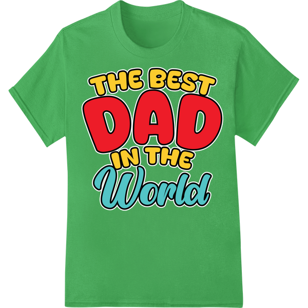 Bold Red 'THE BEST DAD IN THE World' Father's Day DTF Print on green shirt - SUPERDTF-DTF Prints-DTF Transfers-Custom DTF Prints