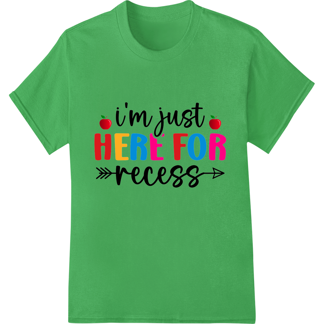 Recess Ready: Fun 'I'm Just Here for Recess' School DTF Print on green shirt - SUPERDTF-DTF Prints-DTF Transfers-Custom DTF Prints