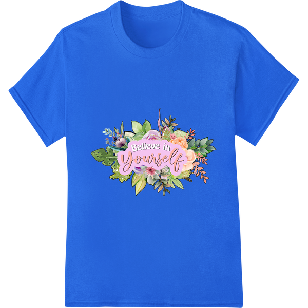 Believe in Yourself: Inspiring Floral DTF Print Transfer on blue shirt - SUPERDTF-DTF Prints-DTF Transfers-Custom DTF Prints