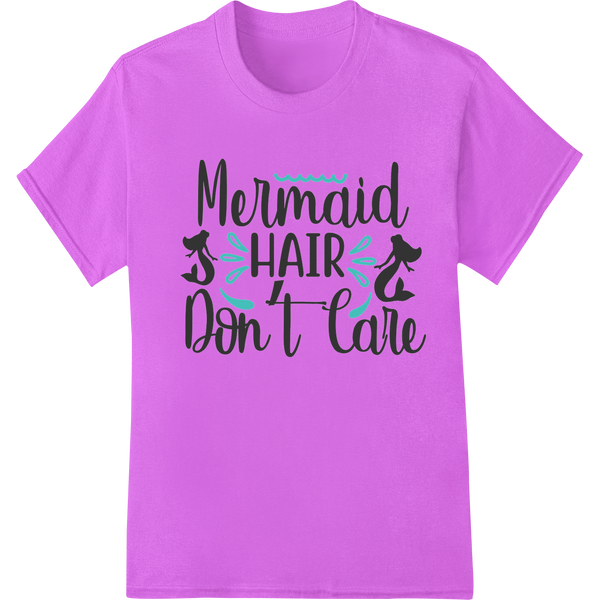 Mermaid Magic: 'Mermaid HAIR Don't Care' DTF Print Transfer enhanced with professional DTF technology