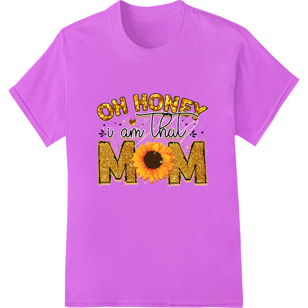 Yellow sunflower graphic with 'Oh Honey U Am That Mom' text, ideal print for Mother's Day apparel or gifts