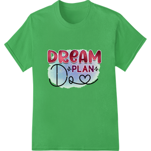 Custom custom apparel design - Dream, Plan, Do - Inspirational Typography DTF Print