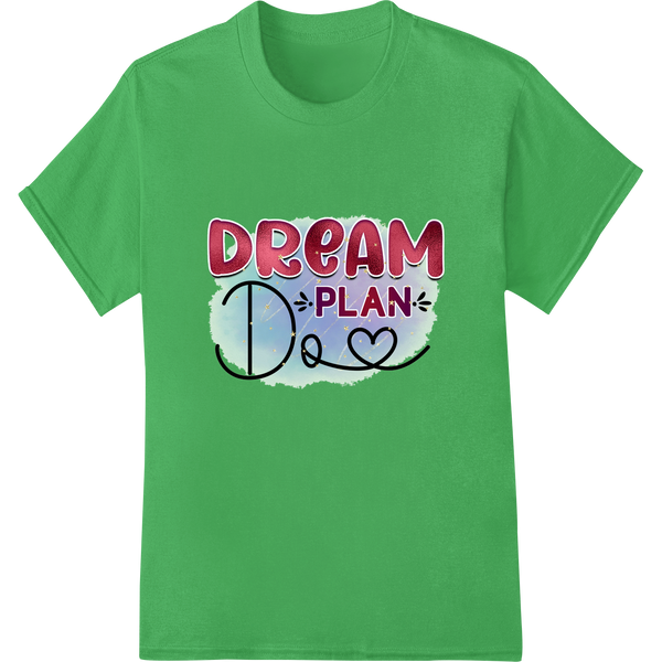 Dream, Plan, Do - Inspirational Typography DTF Print on green shirt - SUPERDTF-DTF Prints-DTF Transfers-Custom DTF Prints