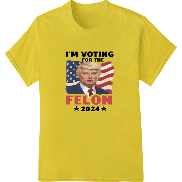 Vibrant personalized clothing print on Bold Satire: I'M VOTING FOR THE FELON 2024 Trump DTF Print