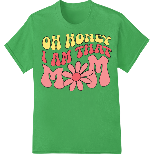 Retro 'OH HONEY I AM THAT MOM' Floral DTF Print Heat Transfer on green shirt - SUPERDTF-DTF Prints-DTF Transfers-Custom DTF Prints