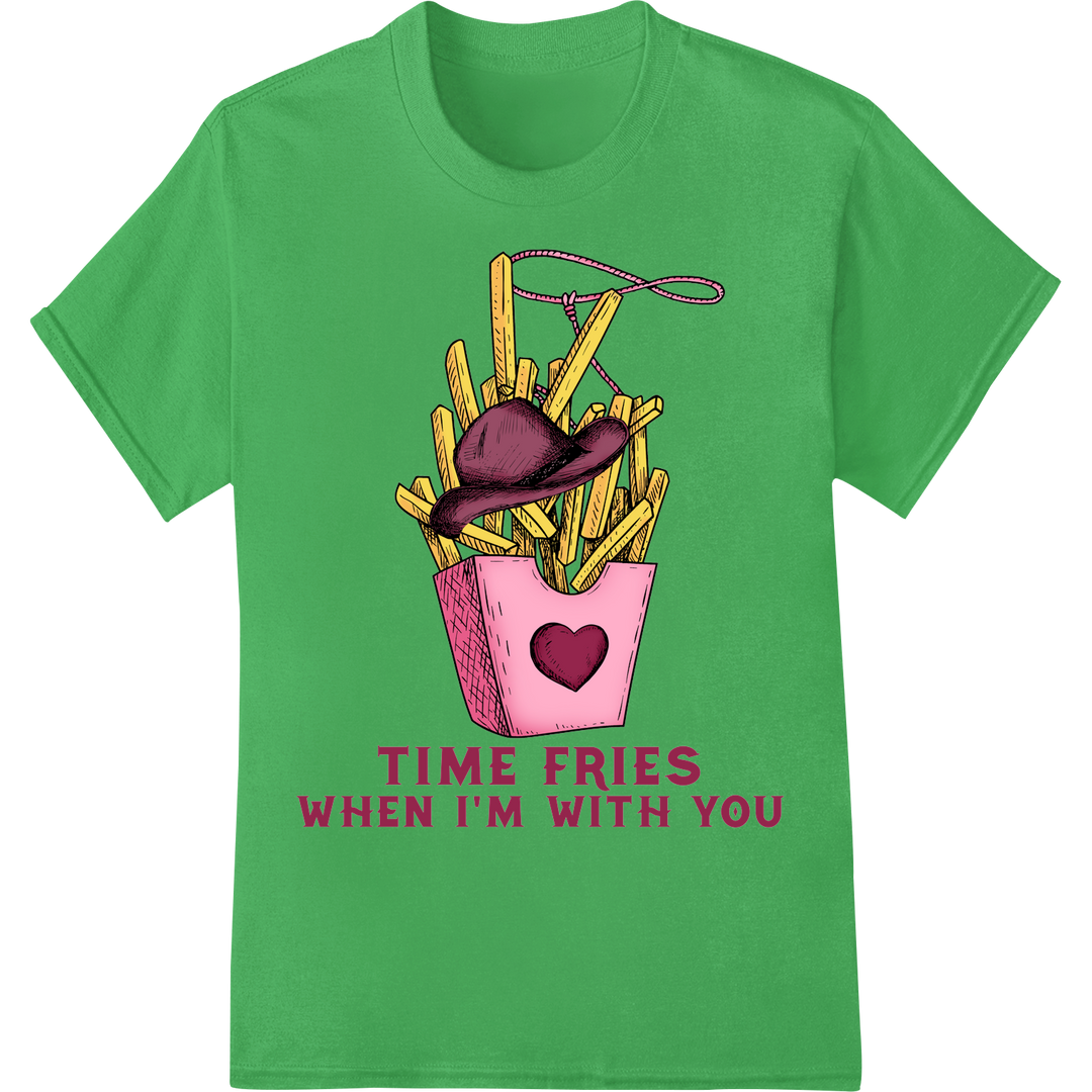 Playful 'Time Fries When I'm with You' Valentine's Day DTF Print on green shirt - SUPERDTF-DTF Prints-DTF Transfers-Custom DTF Prints