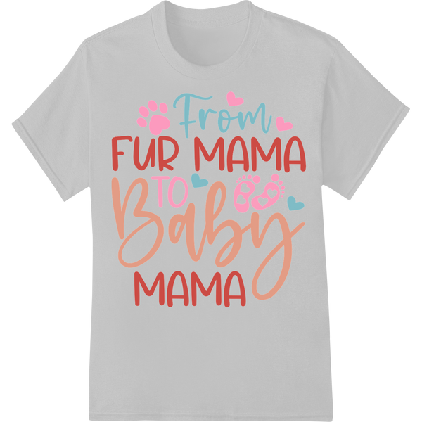 From Fur Mama to Baby Mama - Adorable Mother's Day DTF Print on white shirt - SUPERDTF-DTF Prints-DTF Transfers-Custom DTF Prints