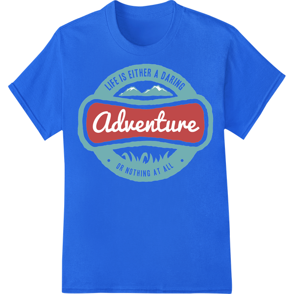 Embrace Adventure: Bold Inspirational Heat Transfer Print on blue shirt - SUPERDTF-DTF Prints-DTF Transfers-Custom DTF Prints