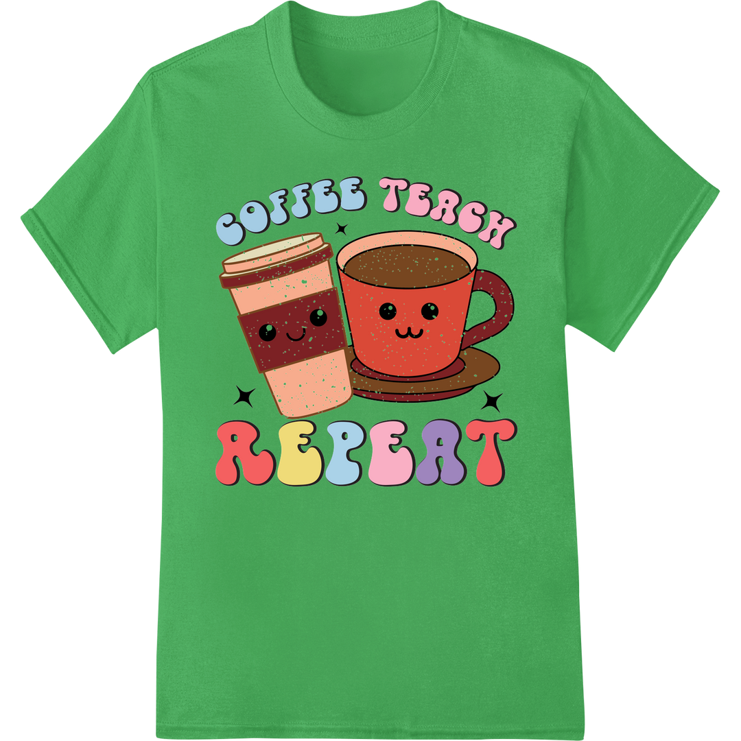 Coffee Teach Repeat: Colorful Teacher DTF Print Transfer on green shirt - SUPERDTF-DTF Prints-DTF Transfers-Custom DTF Prints