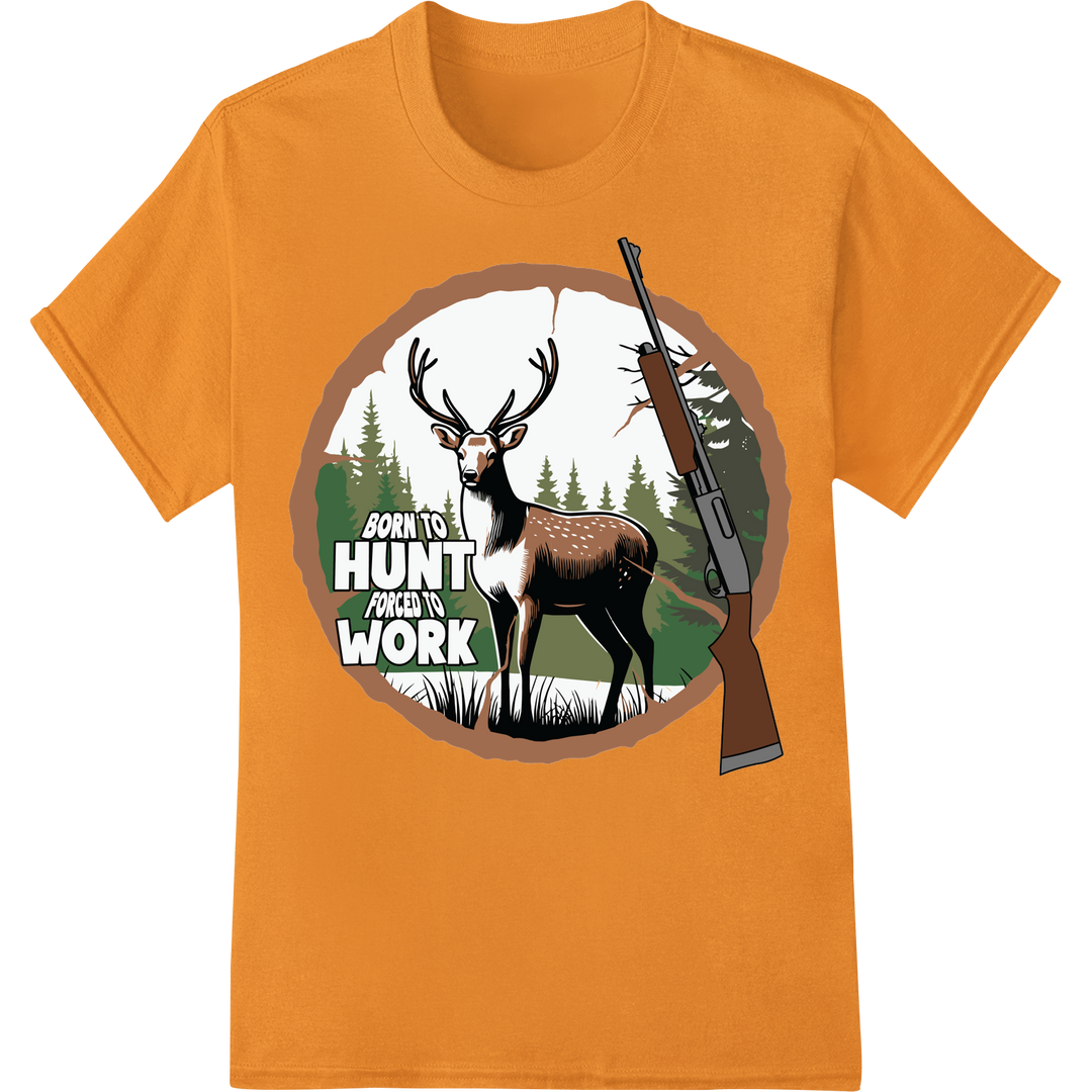 Born to Hunt Forced to Work | Deer Hunting DTF Print on orange shirt - SUPERDTF-DTF Prints-DTF Transfers-Custom DTF Prints