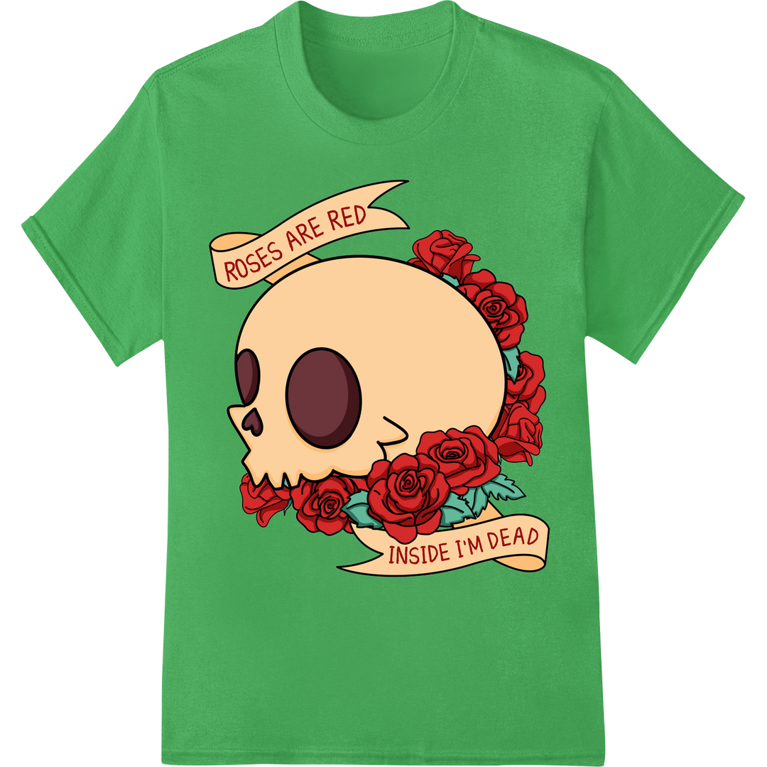 Edgy Skull & Roses 'Inside I'm Dead' Valentine's Day Print on green shirt - SUPERDTF-DTF Prints-DTF Transfers-Custom DTF Prints