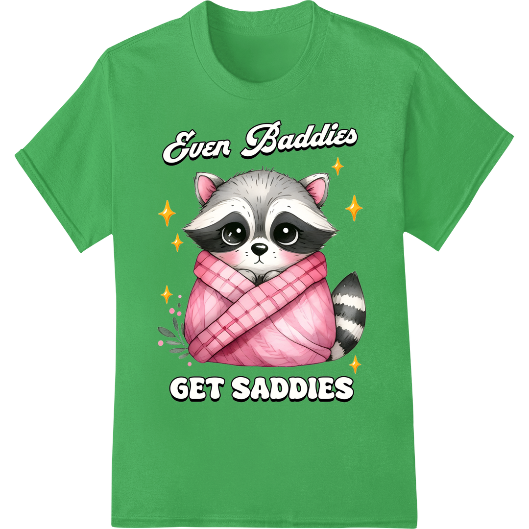 Adorable Raccoon 'Ever Baddies Get Saddies' DTF Print on green shirt - SUPERDTF-DTF Prints-DTF Transfers-Custom DTF Prints