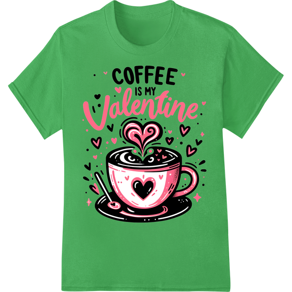 Espresso Your Love: Coffee is My Valentine DTF Print on green shirt - SUPERDTF-DTF Prints-DTF Transfers-Custom DTF Prints