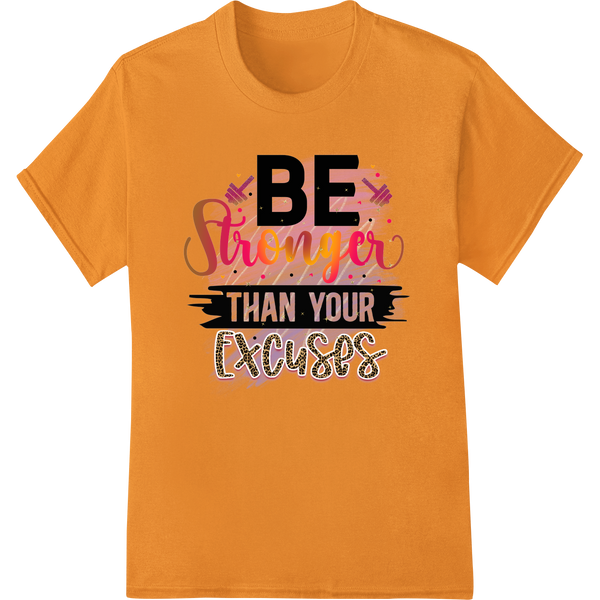 BE Stronger Than Excuses Bold Motivational DTF Print Transfer on orange shirt - SUPERDTF-DTF Prints-DTF Transfers-Custom DTF Prints