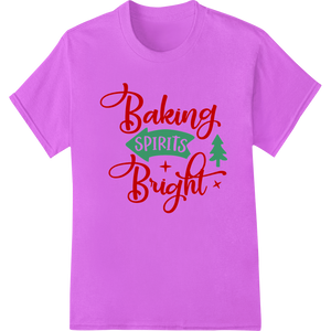 Festive Baking Spirits Bright DTF Print Heat Transfer showcasing advanced DTF printing technology technology