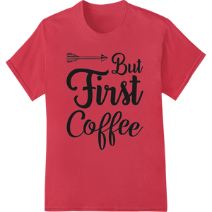 Energize Your Morning with 'But First Coffee' DTF Print - High-quality custom garment printing