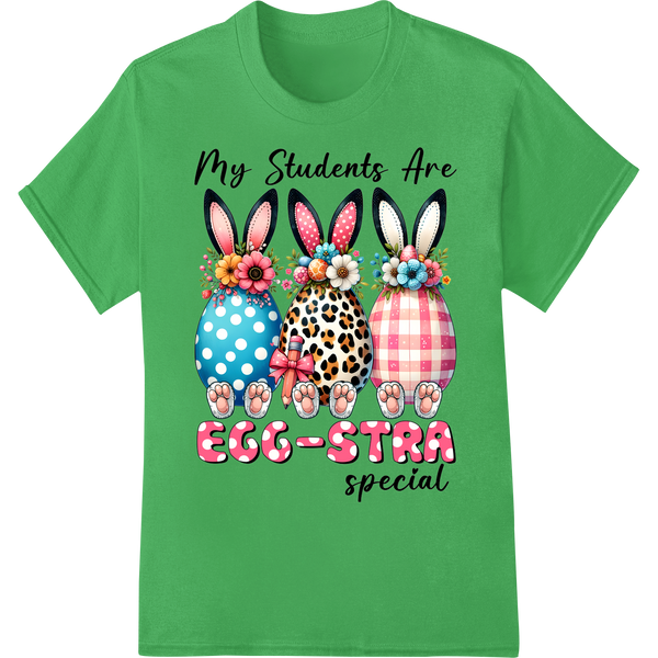 Teachers Easter Shirt - My Students Are EGG-STRA Special on green shirt - SUPERDTF-DTF Prints-DTF Transfers-Custom DTF Prints