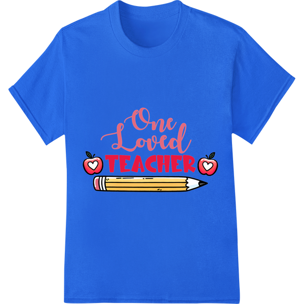 One Loved Teacher: Heartfelt DTF Print for Educator Gifts on blue shirt - SUPERDTF-DTF Prints-DTF Transfers-Custom DTF Prints