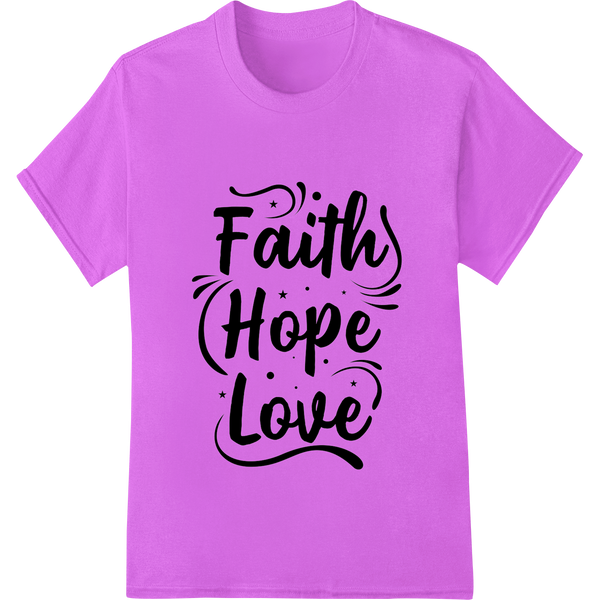 Faith Hope Love - Inspirational DTF Print Heat Transfer with custom custom garment printing artwork