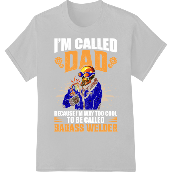 Badass Welder Dad: Bold DTF Heat Transfer Print | Father's Day on white shirt - SUPERDTF-DTF Prints-DTF Transfers-Custom DTF Prints