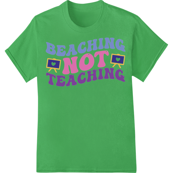 Beaching Not Teaching: Summer Fun Heat Transfer Print on green shirt - SUPERDTF-DTF Prints-DTF Transfers-Custom DTF Prints