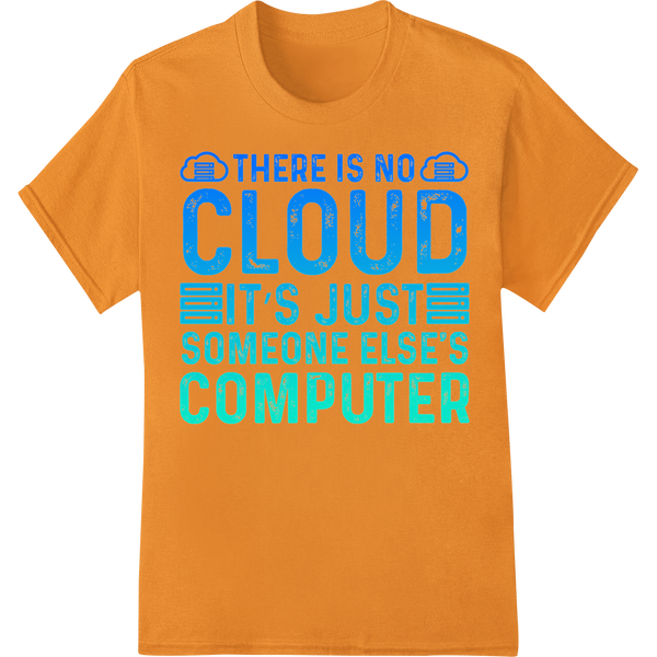 Witty Cloud Computing Joke | Retro Tech T-Shirt Design on orange shirt - SUPERDTF-DTF Prints-DTF Transfers-Custom DTF Prints