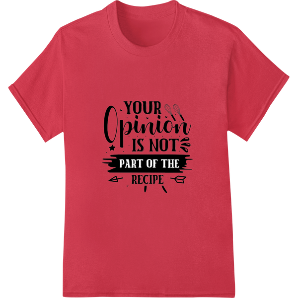 Witty Kitchen Wall Art: Your Opinion Not In Recipe on red shirt - SUPERDTF-DTF Prints-DTF Transfers-Custom DTF Prints