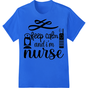 Keep Calm, I'm a Nurse - DTF Print Heat Transfer enhanced with professional digital printing