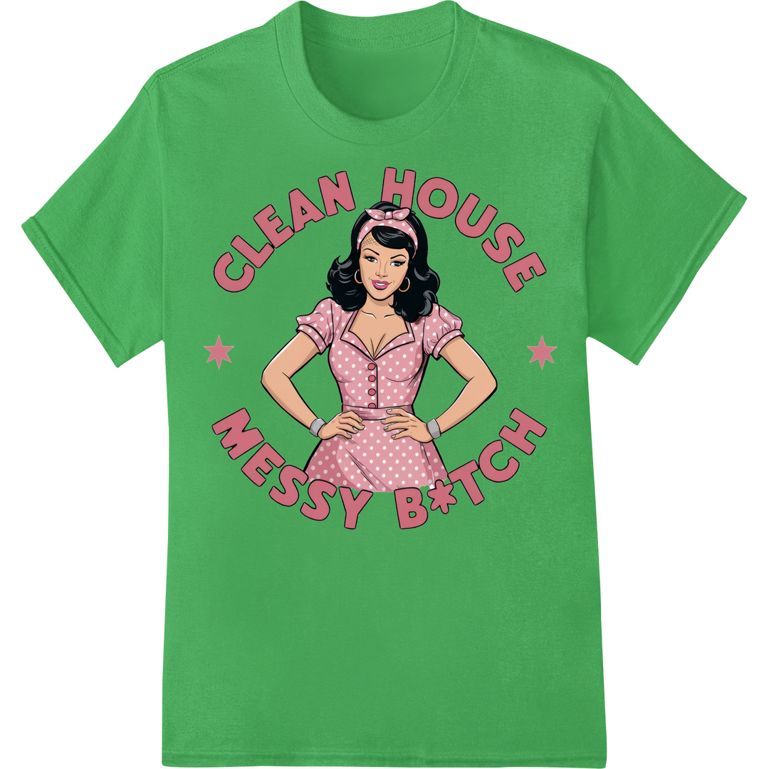 Retro Pinup 'Clean House Messy B*tch' DTF Print Heat Transfer on green shirt - SUPERDTF-DTF Prints-DTF Transfers-Custom DTF Prints