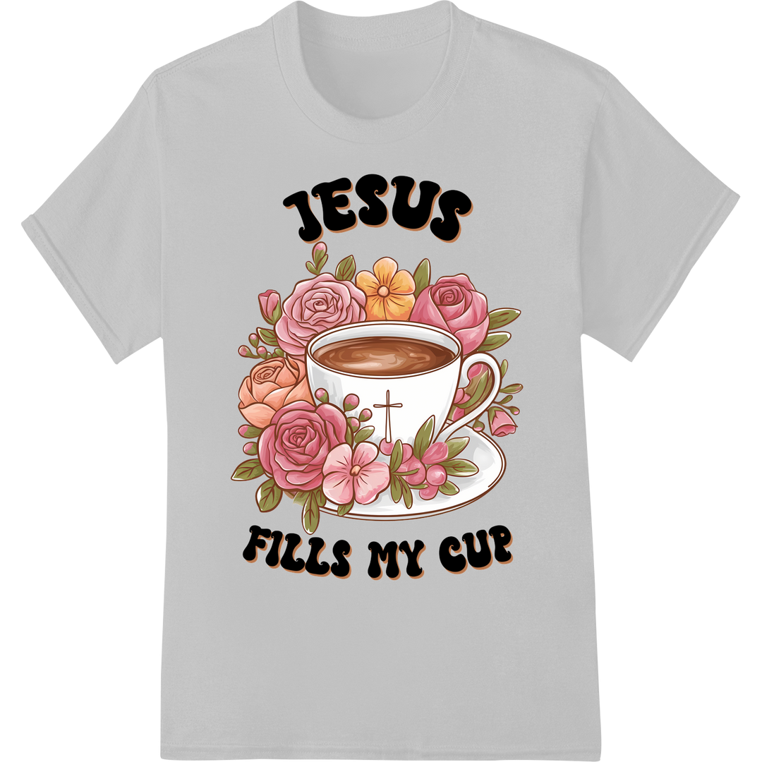 Faith-Filled Floral 'JESUS FILLS MY CUP' DTF Heat Transfer on white shirt - SUPERDTF-DTF Prints-DTF Transfers-Custom DTF Prints