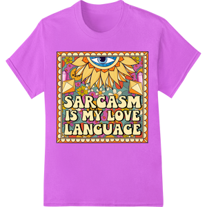 Unique professional DTF printing for Sarcasm Is My Love Language - Colorful Abstract Design