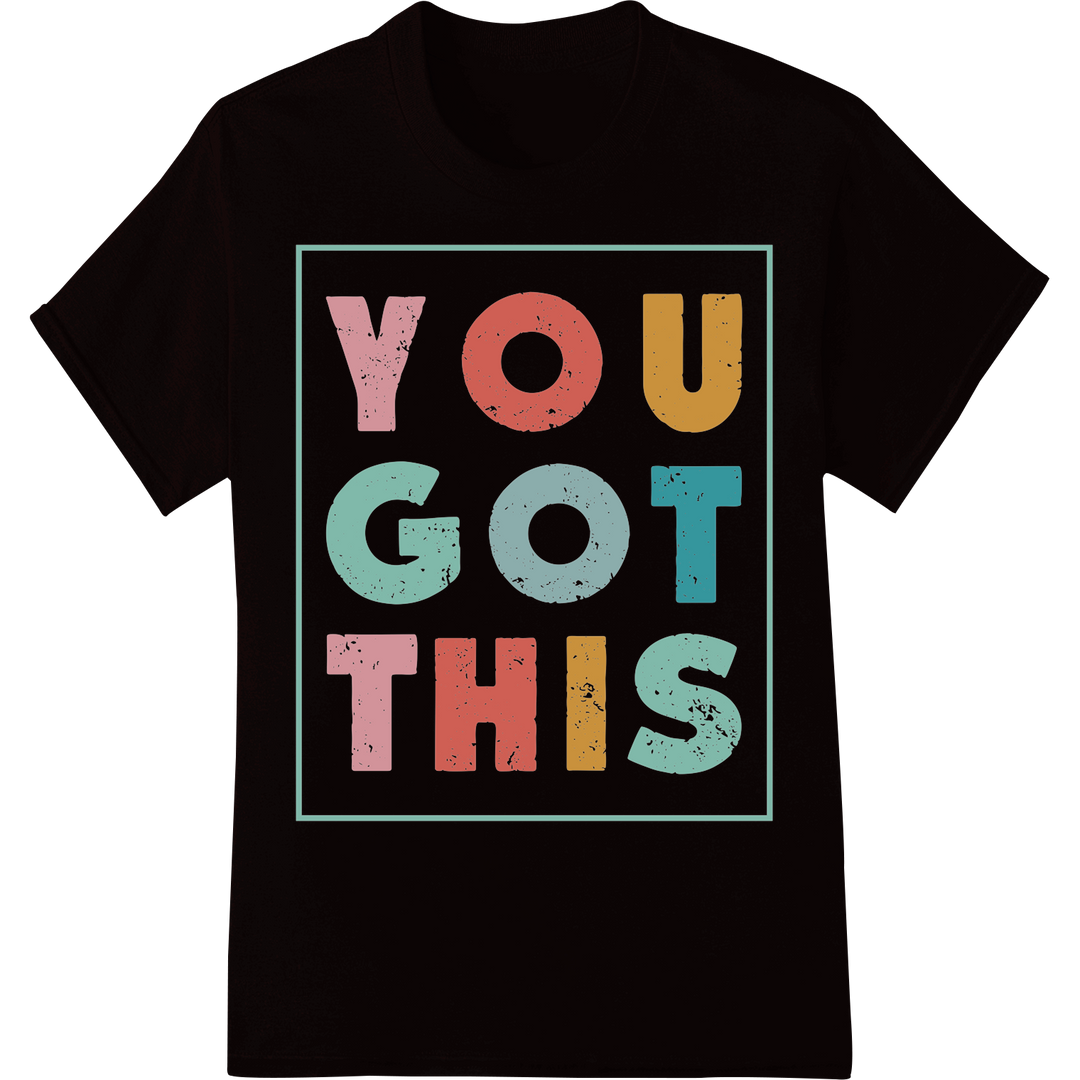 Vibrant 'YOU GOT THIS' DTF Print Heat Transfer | Motivate Now on black shirt - SUPERDTF-DTF Prints-DTF Transfers-Custom DTF Prints