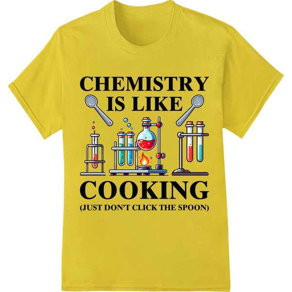 Witty 'Chemistry is Like Cooking' Science DTF Print Transfer on yellow shirt - SUPERDTF-DTF Prints-DTF Transfers-Custom DTF Prints