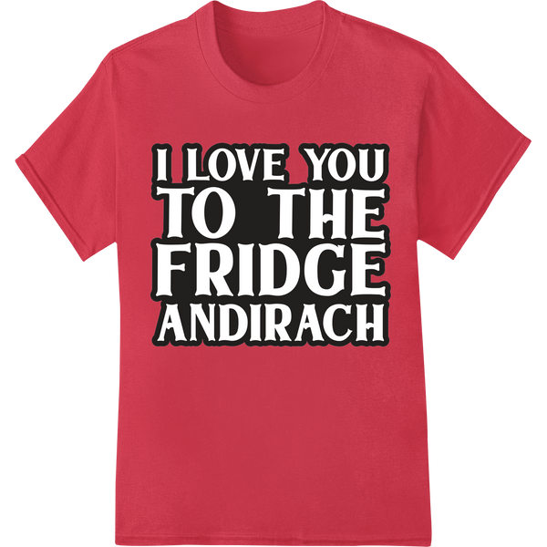 Witty 'I Love You to the Fridge and Back' DTF Print Transfer on red shirt - SUPERDTF-DTF Prints-DTF Transfers-Custom DTF Prints