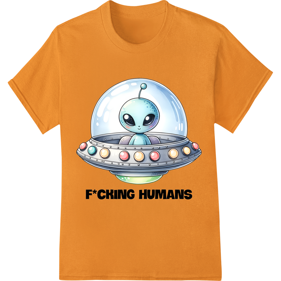 Hilarious Alien 'F*CKING HUMANS' DTF Print Heat Transfer on orange shirt - SUPERDTF-DTF Prints-DTF Transfers-Custom DTF Prints