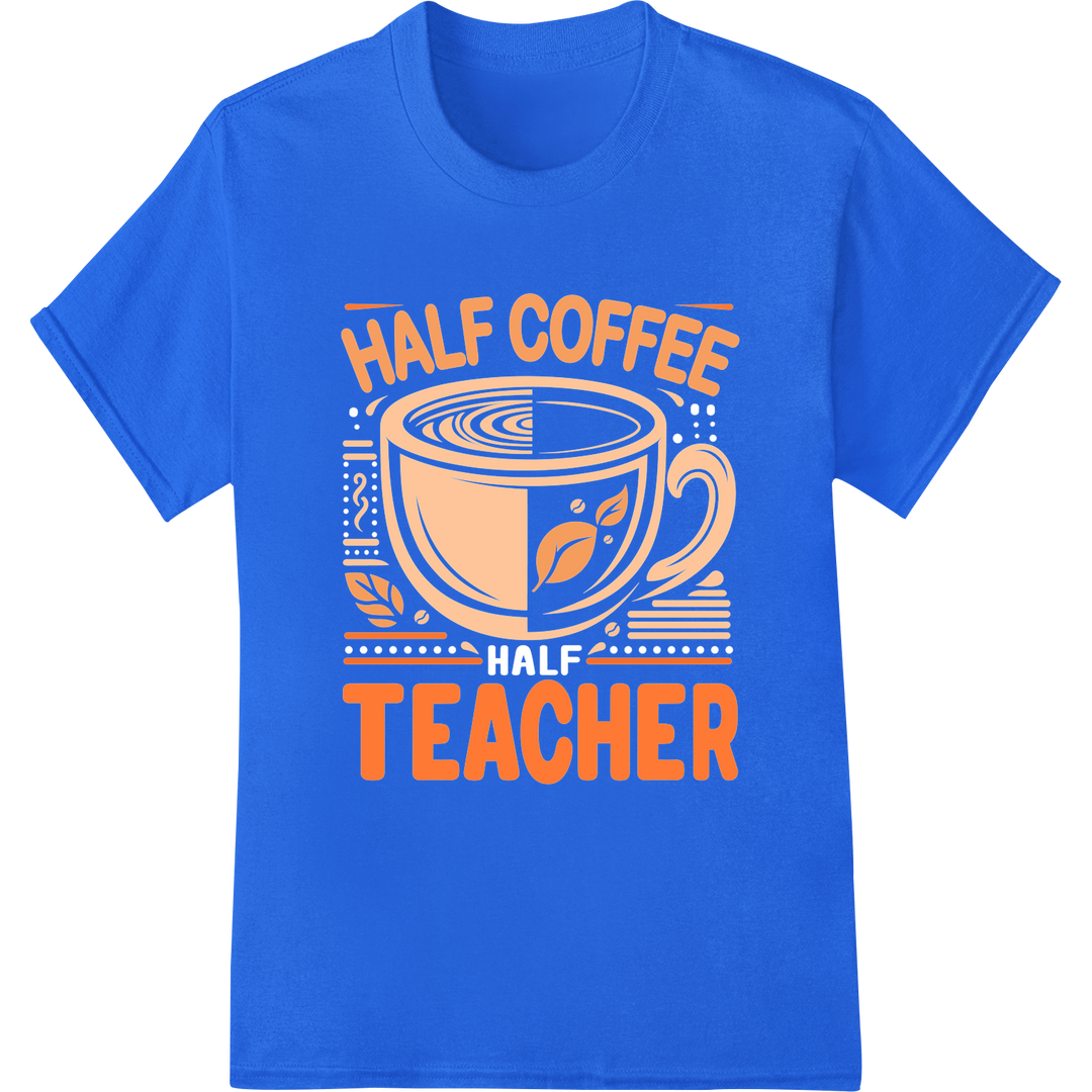 Witty 'Half Coffee Teacher' DTF Print Heat Transfer on blue shirt - SUPERDTF-DTF Prints-DTF Transfers-Custom DTF Prints