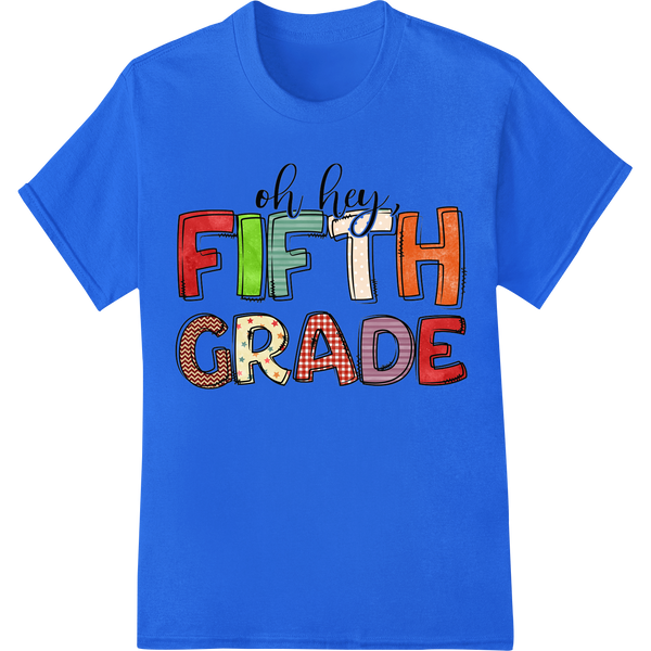 Oh Hey Fifth Grade! Colorful Back to School DTF Print on blue shirt - SUPERDTF-DTF Prints-DTF Transfers-Custom DTF Prints