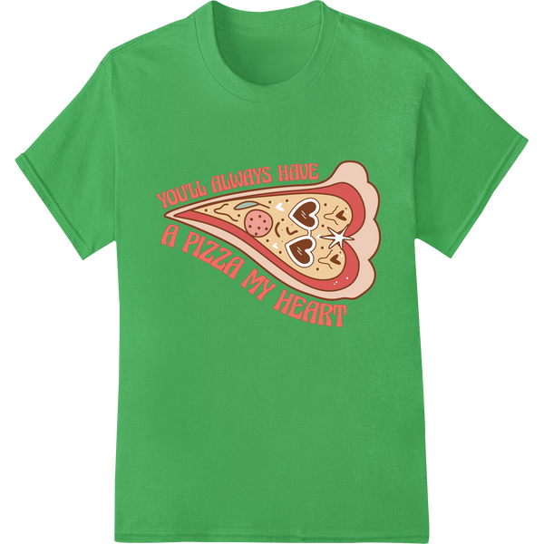 You'll Always Have a Pizza My Heart - Witty Valentine DTF Print on green shirt - SUPERDTF-DTF Prints-DTF Transfers-Custom DTF Prints