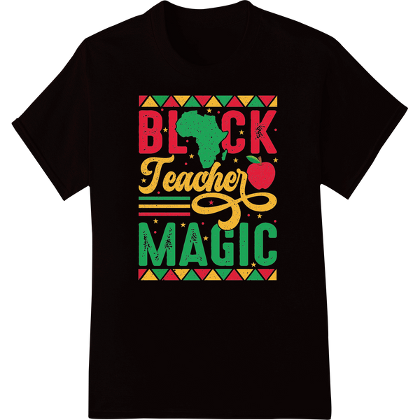 Celebrate Black Teacher Magic - Inspiring Design on black shirt - SUPERDTF-DTF Prints-DTF Transfers-Custom DTF Prints