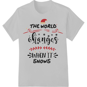 Festive Winter Typography: 'The world changes when it snows' - High-quality durable print transfers